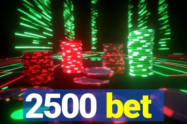 2500 bet